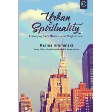 Urban Spirituality: Embodying God's Mission in the Neighborhood