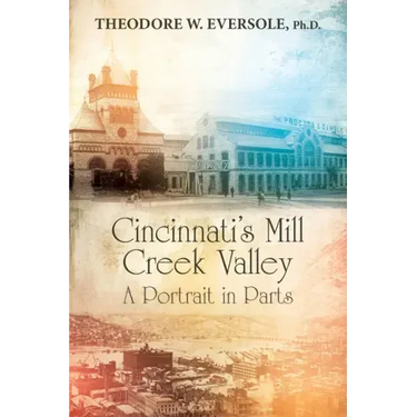 Cincinnati's Mill Creek Valley: A Portrait in Parts