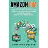Amazon FBA: A Step-By-Step Guide to Private Label & Build a Six-Figure Passive Income Selling on Amazon (how to make money online)