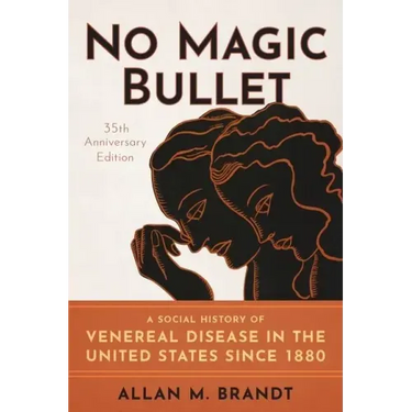 No Magic Bullet: A Social History of Venereal Disease in the United States Since 1880- 35th Anniversary Edition