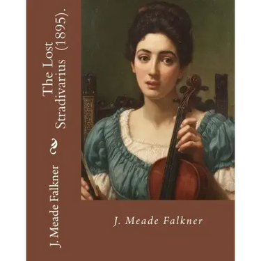 The Lost Stradivarius (1895). By J.(John) Meade Falkner: The Lost Stradivarius (1895), by J. Meade Falkner, is a short novel of ghosts and the evil th