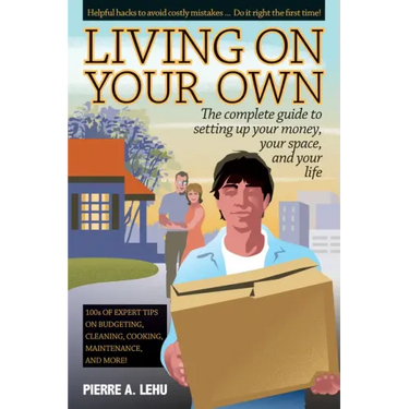 Living on Your Own: The Complete Guide to Setting Up Your Money, Your Space, and Your Life