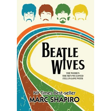 Beatle Wives: The Women the Men We Loved Fell in Love With