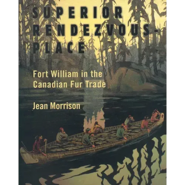 Superior Rendezvous-Place: Fort William in the Canadian Fur Trade