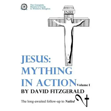 Jesus: Mything in Action, Vol. I