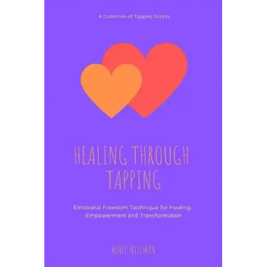 Healing Through Tapping: Emotional Freedom Technique for Healing, Empowerment and Transformation