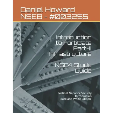 NSE4 Study Guide Part-II Infrastructure: Fortinet Network Security Introduction
