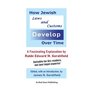 How Jewish Laws and Customs Develop Over Time: A Fascinating Explanation by Rabbi Edward M. Gershfield