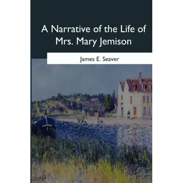 A Narrative of the Life of Mrs. Mary Jemison
