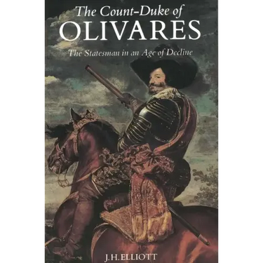 The Count-Duke of Olivares: The Statesman in an Age of Decline
