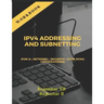 Ipv4 Addressing and Subnetting Workbook: For A+, Network+, Security+, Ccna, Hcna Certifications