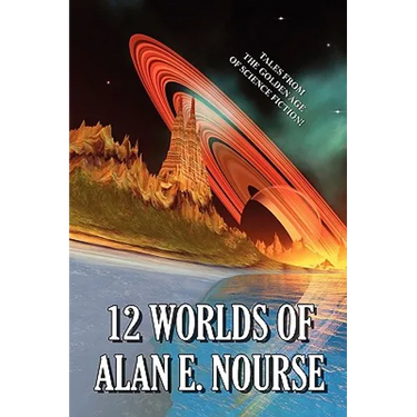 12 Worlds of Alan E. Nourse