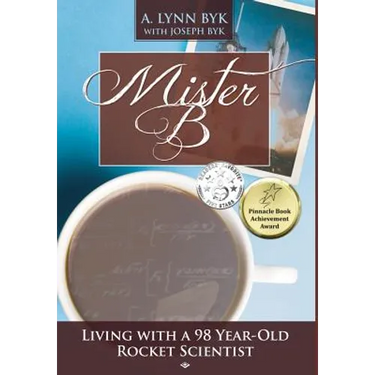 Mister B: Living with a 98-Year-Old Rocket Scientist