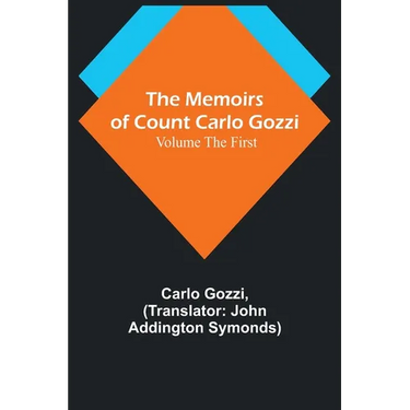The Memoirs of Count Carlo Gozzi; Volume the First