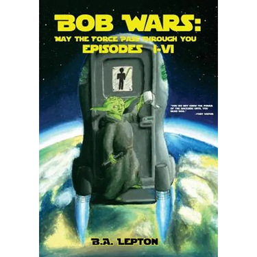 Bob Wars: May the Force Pass Through You Episodes I-VI