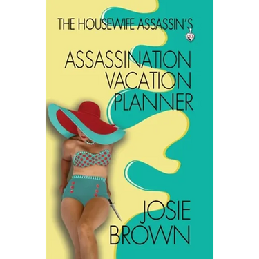 The Housewife Assassin's Assassination Vacation Planner