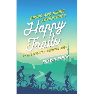 Happy Trails: Biking and Hiking Adventures in the Greater Toronto Area