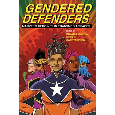 Gendered Defenders: Marvel's Heroines in Transmedia Spaces