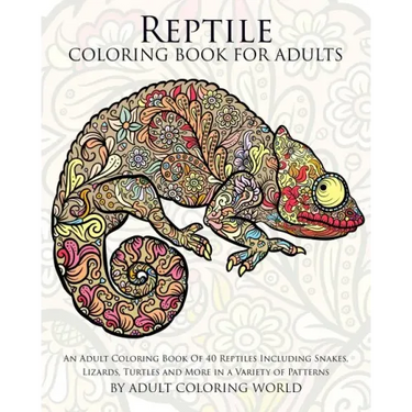 Reptile Coloring Book For Adults: An Adult Coloring Book Of 40 Reptiles Including Snakes, Lizards, Turtles and More in a Variety of Patterns