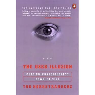 The User Illusion: Cutting Consciousness Down to Size