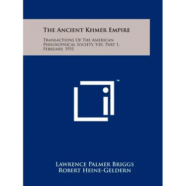 The Ancient Khmer Empire: Transactions Of The American Philosophical Society, V41, Part 1, February, 1951