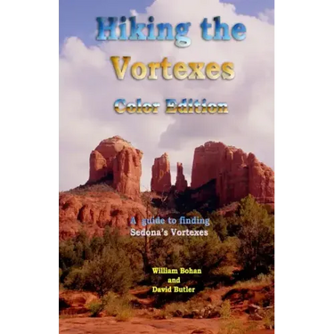 Hiking the Vortexes Color Edition: An easy-to-use guide for finding and understanding Sedona's vortexes