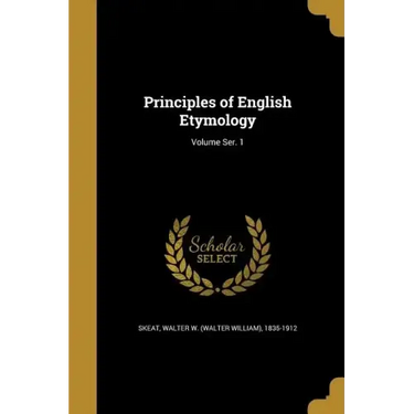 Principles of English Etymology; Volume Ser. 1