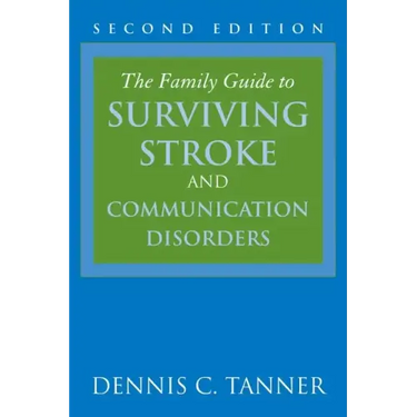 The Family Guide to Surviving Stroke and Communication Disorders