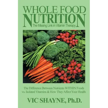 Whole Food Nutrition: The Missing Link in Vitamin Therapy: The Difference Between Nutrients Within Foods Vs. Isolated Vitamins & How They Affect Your
