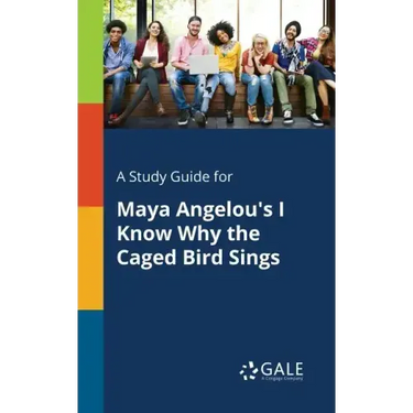 A Study Guide for Maya Angelou's I Know Why the Caged Bird Sings