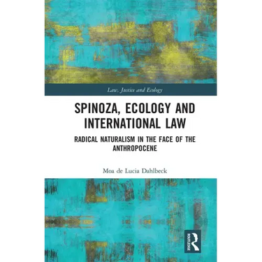 Spinoza, Ecology and International Law: Radical Naturalism in the Face of the Anthropocene