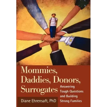 Mommies, Daddies, Donors, Surrogates: Answering Tough Questions and Building Strong Families