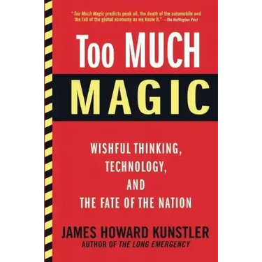 Too Much Magic: Wishful Thinking, Technology, and the Fate of the Nation