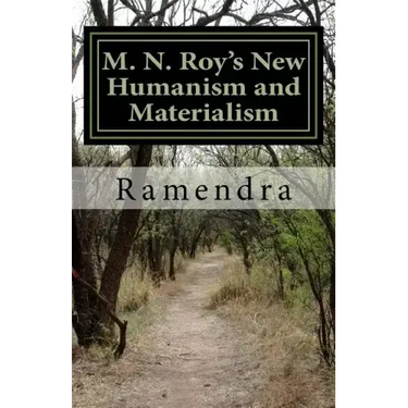 M. N. Roy's New Humanism and Materialism