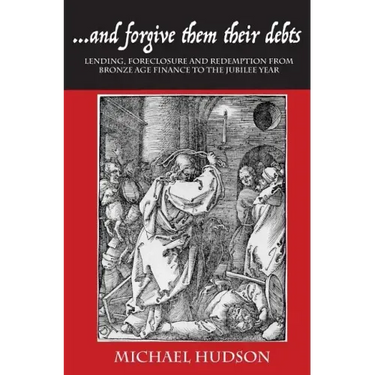 ...and Forgive Them Their Debts: Lending, Foreclosure and Redemption from Bronze Age Finance to the Jubilee Year