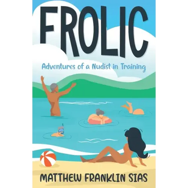 Frolic: Adventures of a Nudist in Training