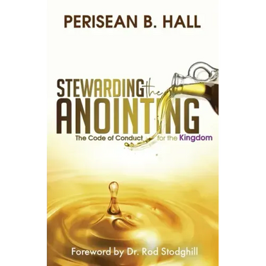 Stewarding the Anointing: The Code of Conduct for the Kingdom