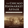 The Chicago Haymarket Affair: A Guide to a Labor Rights Milestone