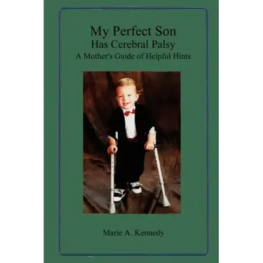 My Perfect Son Has Cerebral Palsy: A Mother's Guide of Helpful Hints
