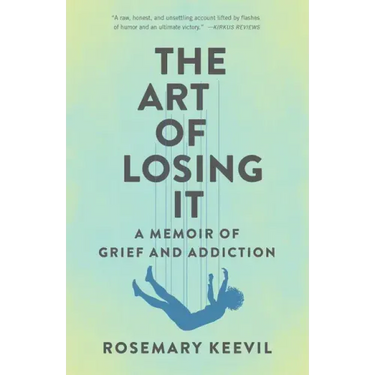 The Art of Losing It: A Memoir of Grief and Addiction