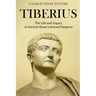 Tiberius: The Life and Legacy of Ancient Rome's Second Emperor