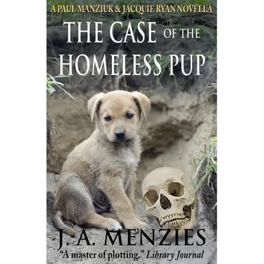 The Case of the Homeless Pup: A Paul Manziuk and Jacquie Ryan Novella