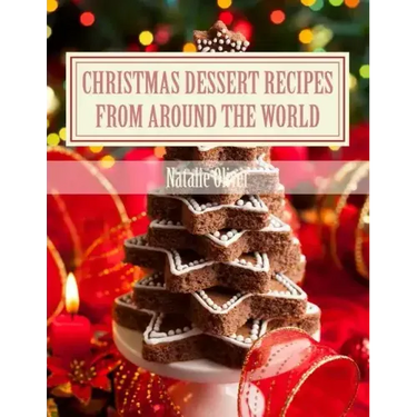 Christmas Dessert Recipes from Around the World: Sweets to make your holiday merry and bright
