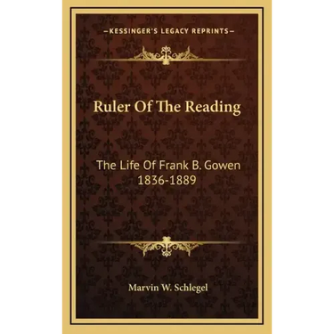 Ruler of the Reading: The Life of Frank B. Gowen 1836-1889