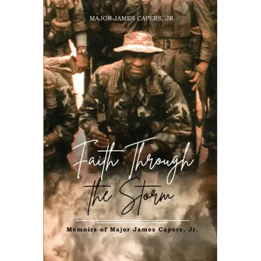 Faith Through the Storm: Memoirs of Major James Capers, Jr.