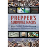 Prepper's Survival Hacks: 50 DIY Projects for Lifesaving Gear, Gadgets and Kits