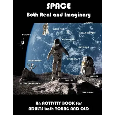 Space Real and Imaginary An Activity Book for Adults Both Young and Old: Space Activity Book for Adults Space Lovers Gifts Outerspace Activities Book