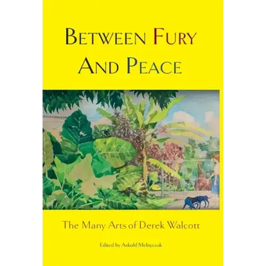 Between Fury and Peace: The Many Arts of Derek Walcott