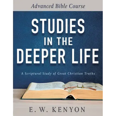 Studies in the Deeper Life: Advanced Bible Course