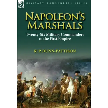 Napoleon's Marshals: Twenty-Six Military Commanders of the First Empire